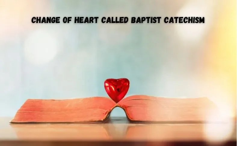 An open book displaying a question about a change of heart in relation to the Baptist Catechism.