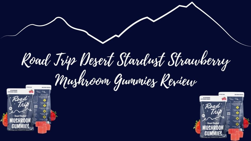 Road Trip Stardust Edibles Review