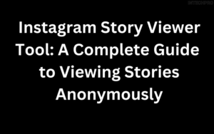 Instagram Story Viewer Tool: A Complete Guide to Viewing Stories Anonymously